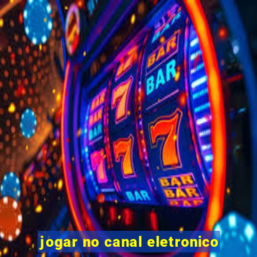 jogar no canal eletronico